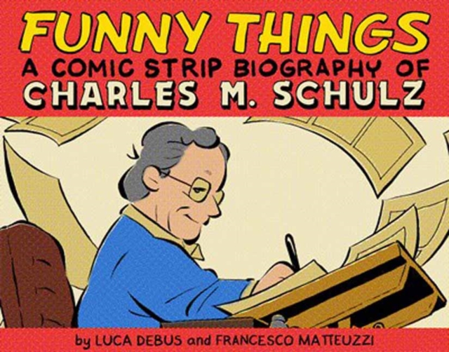 Funny Things: A Comic Strip Biography of Charles M. Schulz, Hardback Book