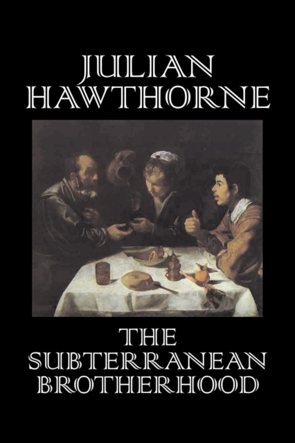 The Subterranean Brotherhood by Julian Hawthorne, Fiction, Classics, Horror, Action & Adventure, Paperback / softback Book