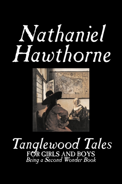 Tanglewood Tales by Nathaniel Hawthorne, Fiction, Classics, Paperback / softback Book