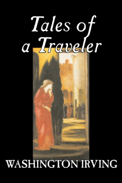 Tales of a Traveler by Washington Irving, Fiction, Classics, Literary, Romance, Time Travel, Paperback / softback Book