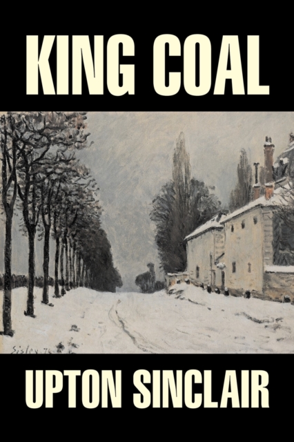 King Coal by Upton Sinclair, Fiction, Classics, Literary, Paperback / softback Book