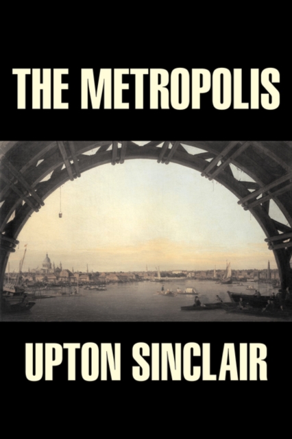 The Metropolis by Upton Sinclair, Fiction, Classics, Literary, Paperback / softback Book
