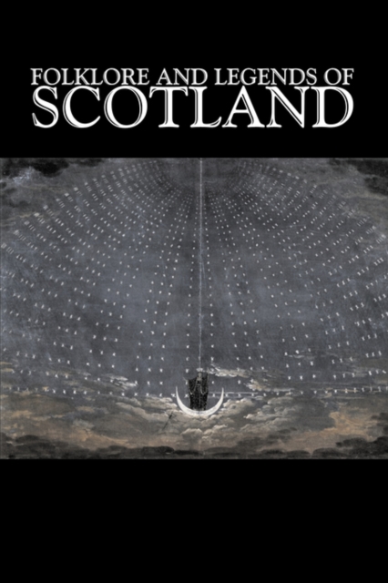 Folklore and Legends of Scotland, Fiction, Fairy Tales, Folk Tales, Legends & Mythology, Paperback / softback Book