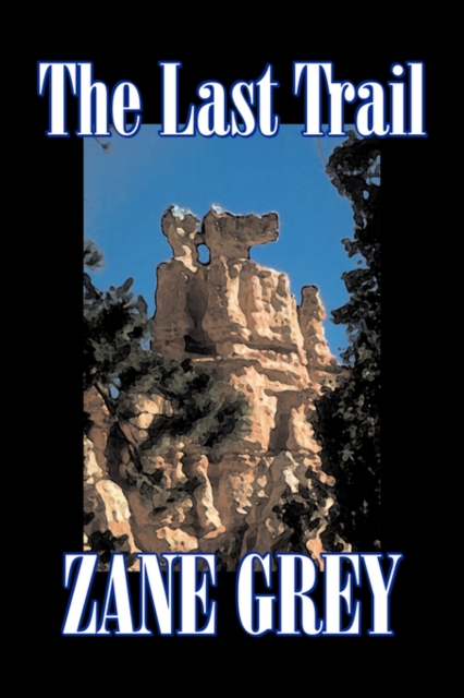 The Last Trail by Zane Grey, Fiction, Westerns, Historical, Paperback / softback Book