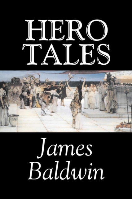 Hero Tales by James Baldwin, Fiction, Classics, Literary, Fairy Tales, Folk Tales, Legends & Mythology, Paperback / softback Book