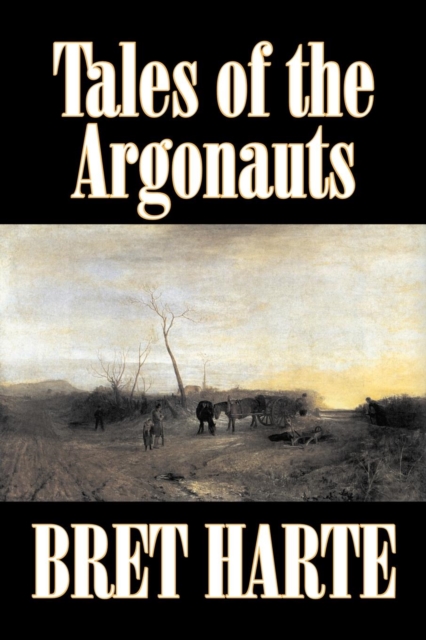 Tales of the Argonauts by Bret Harte, Fiction, Short Stories, Westerns, Historical, Paperback / softback Book