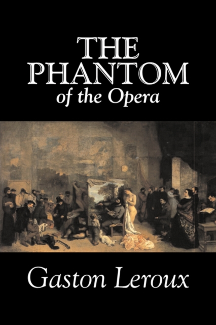 The Phantom of the Opera by Gaston Leroux, Fiction, Classics, Paperback / softback Book