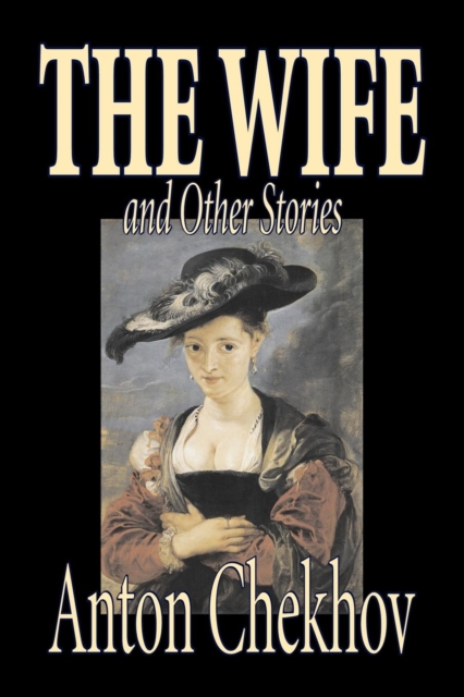 The Wife and Other Stories by Anton Chekhov, Fiction, Classics, Literary, Short Stories, Paperback / softback Book