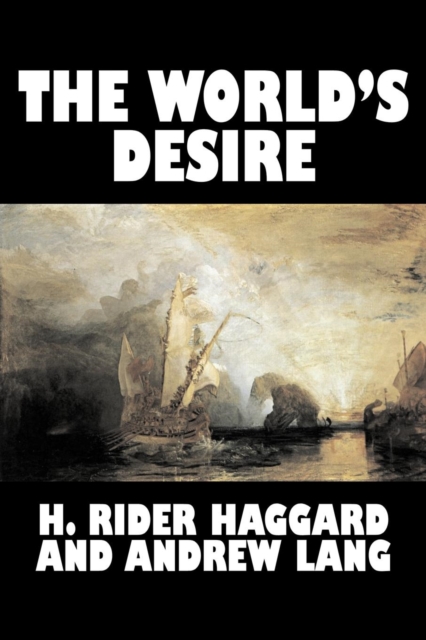 The World's Desire by H. Rider Haggard, Fiction, Fantasy, Historical, Action & Adventure, Fairy Tales, Folk Tales, Legends & Mythology, Paperback / softback Book