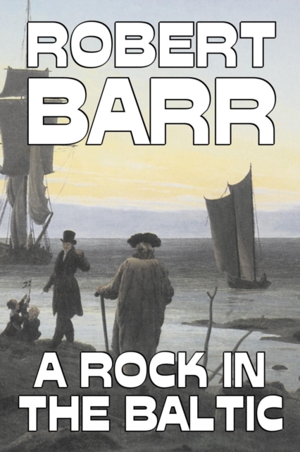 A Rock in the Baltic by Robert Barr, Fiction, Literary, Action & Adventure, Paperback / softback Book