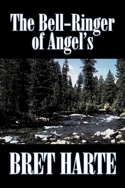 The Bell-Ringer of Angel's by Bret Harte, Fiction, Westerns, Historical, Paperback / softback Book