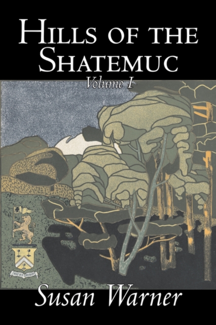 Hills of the Shatemuc, Volume I of II by Susan Warner, Fiction, Literary, Romance, Historical, Paperback / softback Book