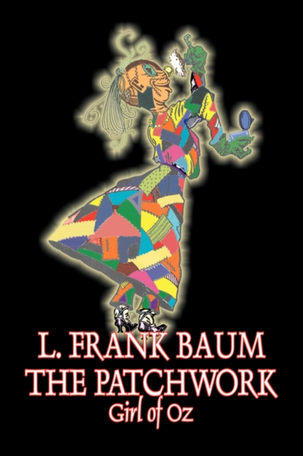 The Patchwork Girl of Oz by L. Frank Baum, Fiction, Fantasy, Literary, Fairy Tales, Folk Tales, Legends & Mythology, Paperback / softback Book