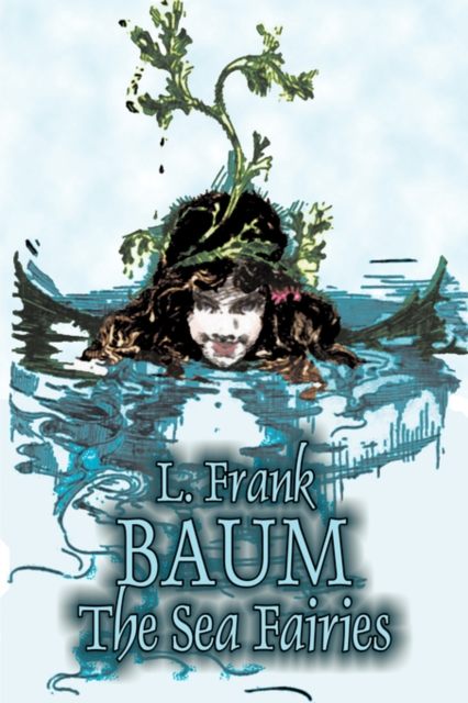 The Sea Fairies by L. Frank Baum, Fiction, Fantasy, Fairy Tales, Folk Tales, Legends & Mythology, Paperback / softback Book