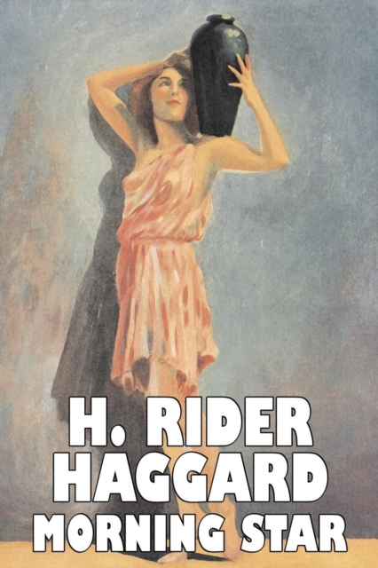 Morning Star by H. Rider Haggard, Fiction, Fantasy, Historical, Action & Adventure, Fairy Tales, Folk Tales, Legends & Mythology, Paperback / softback Book