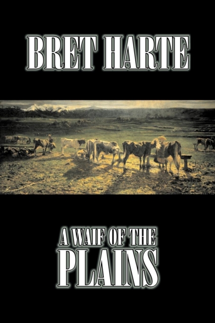 A Waif of the Plains by Bret Harte, Fiction, Classics, Westerns, Historical, Paperback / softback Book