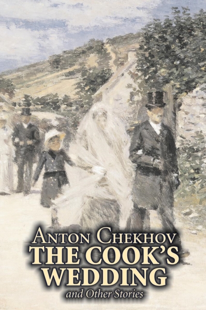 The Cook's Wedding and Other Stories by Anton Chekhov, Fiction, Short Stories, Classics, Literary, Paperback / softback Book