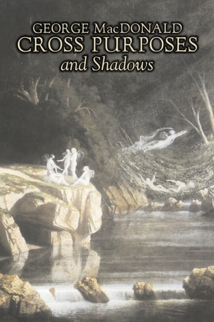 Cross Purposes and Shadows by George Macdonald, Fiction, Classics, Action & Adventure, Paperback / softback Book