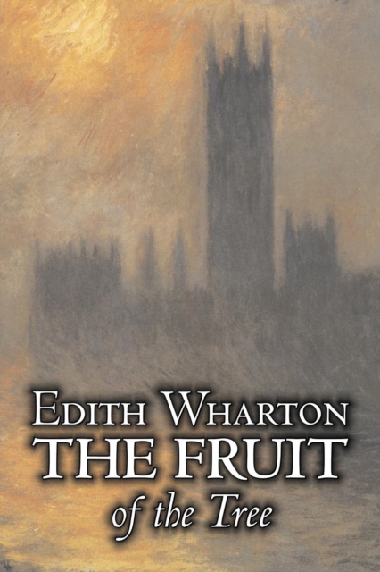 The Fruit of the Tree by Edith Wharton, Fiction, Classics, Fantasy, Historical, Paperback / softback Book