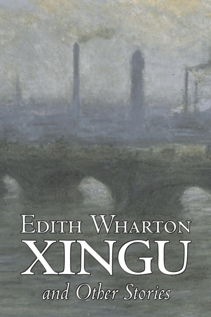 Xingu and Other Stories by Edith Wharton, Fiction, Horror, Fantasy, Classics, Paperback / softback Book