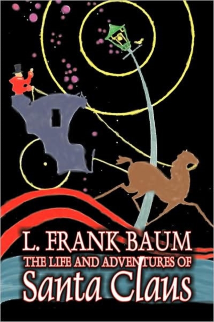 The Life and Adventures of Santa Claus by L. Frank Baum, Fiction, Fantasy, Literary, Fairy Tales, Folk Tales, Legends & Mythology, Hardback Book