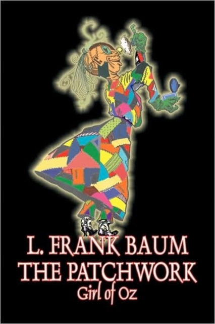 The Patchwork Girl of Oz by L. Frank Baum, Fiction, Fantasy, Fairy Tales, Folk Tales, Legends & Mythology, Hardback Book