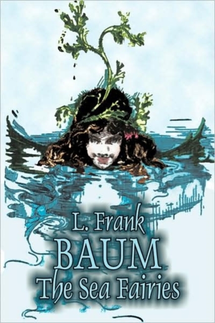 The Sea Fairies by L. Frank Baum, Fiction, Fantasy, Literary, Fairy Tales, Folk Tales, Legends & Mythology, Hardback Book
