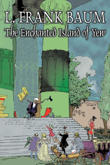 The Enchanted Island of Yew by L. Frank Baum, Fiction, Fantasy, Fairy Tales, Folk Tales, Legends & Mythology, Hardback Book