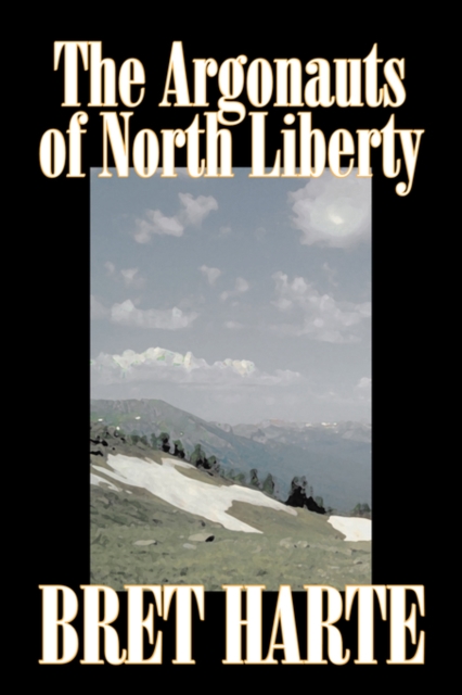 The Argonauts of North Liberty by Bret Harte, Fiction, Classics, Westerns, Historical, Hardback Book