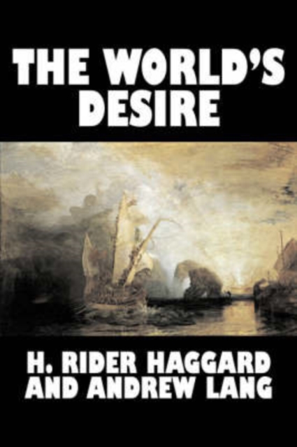 The World's Desire by H. Rider Haggard, Fiction, Fantasy, Historical, Action & Adventure, Fairy Tales, Folk Tales, Legends & Mythology, Hardback Book