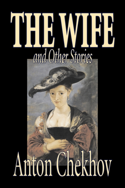 The Wife and Other Stories by Anton Chekhov, Fiction, Classics, Literary, Short Stories, Hardback Book