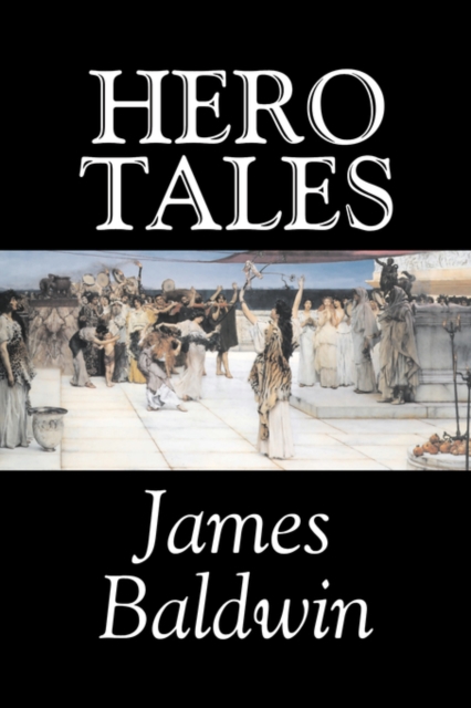 Hero Tales by James Baldwin, Fiction, Classics, Literary, Fairy Tales, Folk Tales, Legends & Mythology, Hardback Book