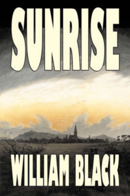 Sunrise by William Black, Fiction, Classics, Literary, Historical, Hardback Book