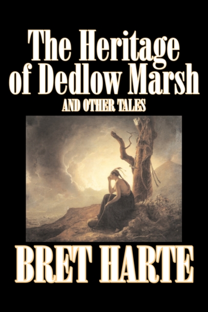 The Heritage of Dedlow Marsh and Other Tales by Bret Harte, Fiction, Short Stories, Westerns, Historical, Hardback Book