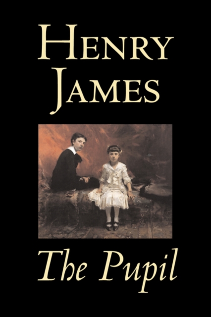 The Pupil by Henry James, Fiction, Classics, Literary, Hardback Book