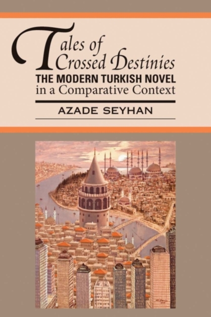 Tales of Crossed Destinies: The Modern Turkish Novel in a Comparative Context, Paperback / softback Book