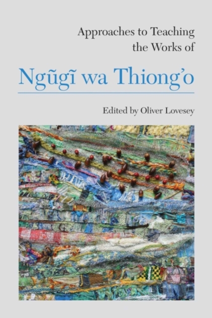 Approaches to Teaching the Works of Ngugi wa Thiong'o, Hardback Book