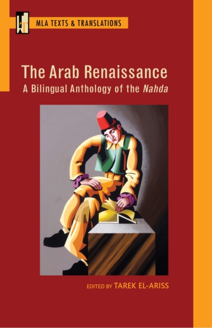 The Arab Renaissance : A Bilingual Anthology of the Nahda, Paperback / softback Book