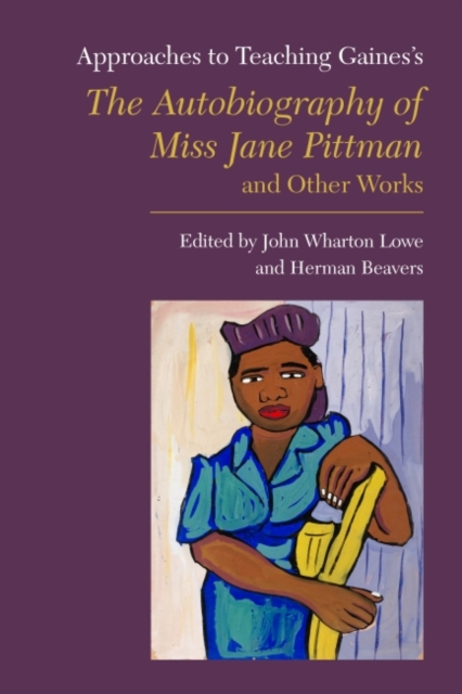 Approaches to Teaching Gaines's The Autobiography of Miss Jane Pittman and Other Works, Paperback / softback Book