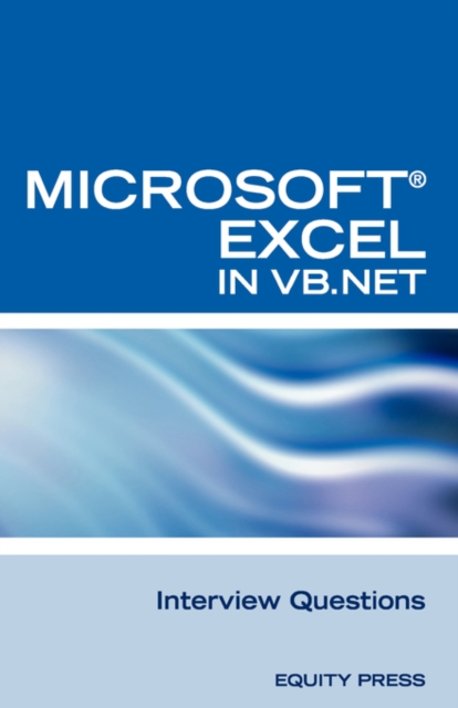 Excel in VB.NET Programming Interview Questions : Advanced Excel Programming Interview Questions, Answers, and Explanations in VB.NET, Paperback / softback Book