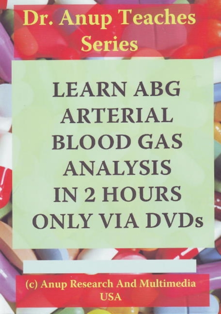 Learn ABG -- Arterial Blood Gas Analysis in 2 Hours Only Via DVDs, Digital Book