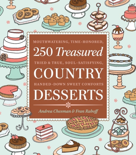 250 Treasured Country Desserts : Mouthwatering, Time-honored, Tried & True, Soul-satisfying, Handed-down Sweet Comforts, Paperback / softback Book
