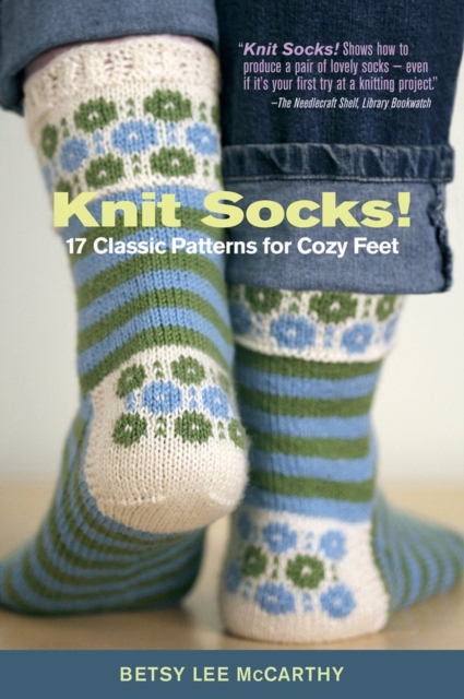 Knit Socks! : 17 Classic Patterns for Cozy Feet, Paperback / softback Book