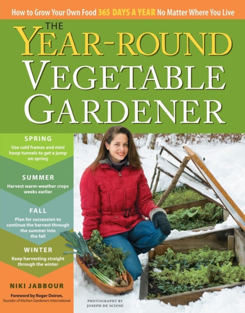The Year-Round Vegetable Gardener : How to Grow Your Own Food 365 Days a Year, No Matter Where You Live, Paperback / softback Book