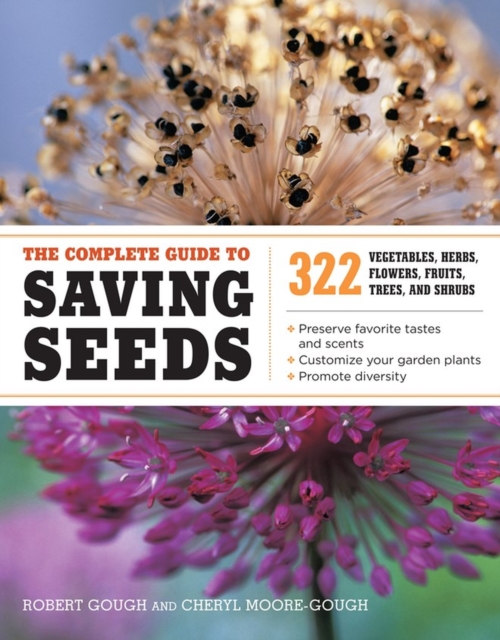 The Complete Guide to Saving Seeds : 322 Vegetables, Herbs, Fruits, Flowers, Trees, and Shrubs, Paperback / softback Book