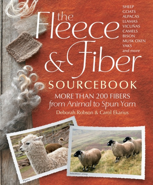The Fleece & Fiber Sourcebook : More Than 200 Fibers from Animal to Spun Yarn, Hardback Book