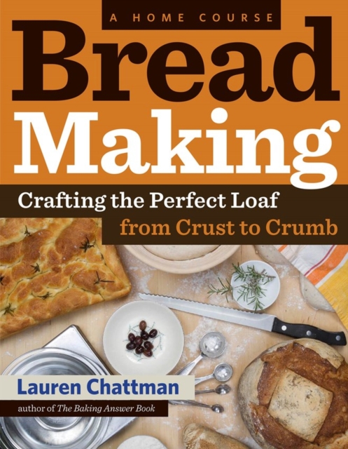 Bread Making: A Home Course : Crafting the Perfect Loaf, From Crust to Crumb, Paperback / softback Book