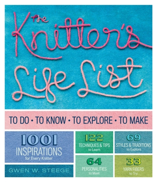 The Knitter's Life List : To Do, To Know, To Explore, To Make, Paperback / softback Book