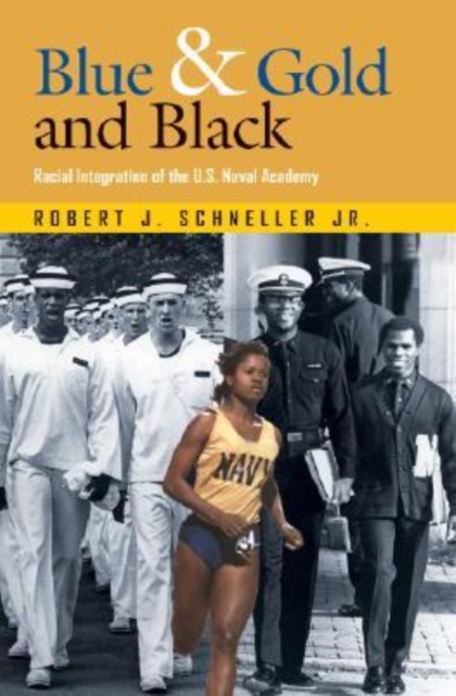 Blue and Gold and Black : Racial Integration of the U.S. Naval Academy, Hardback Book