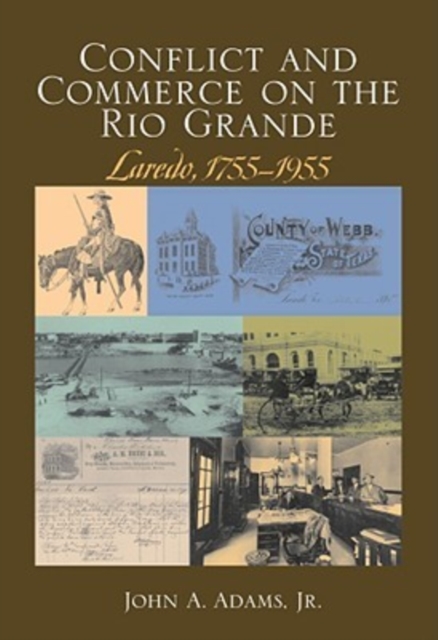 Conflict and Commerce on the Rio Grande : Laredo, 1755-1955, Hardback Book